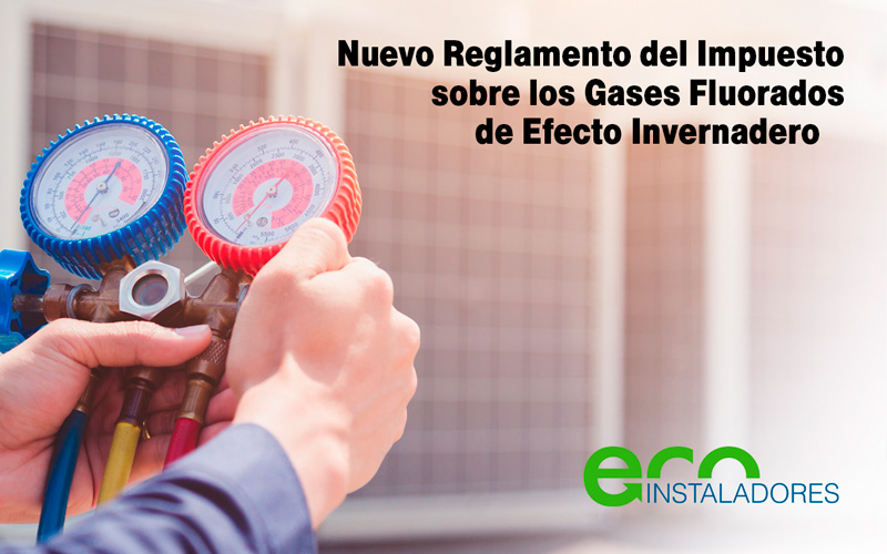 Nuevo Reglamento del Impuesto sobre los Gases Fluorados de Efecto Invernadero